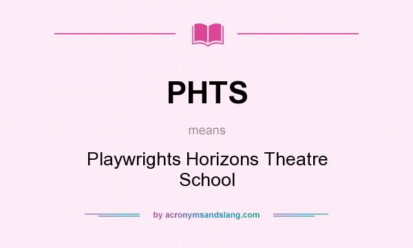 What does PHTS mean? It stands for Playwrights Horizons Theatre School