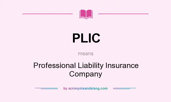 What does PLIC mean? It stands for Professional Liability Insurance Company