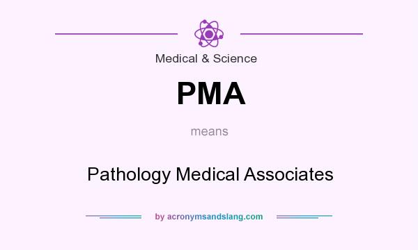What does PMA mean? It stands for Pathology Medical Associates