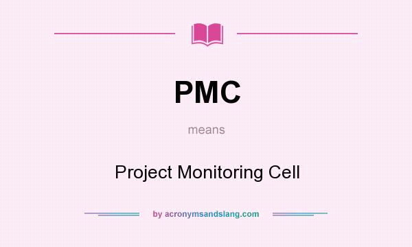What does PMC mean? It stands for Project Monitoring Cell