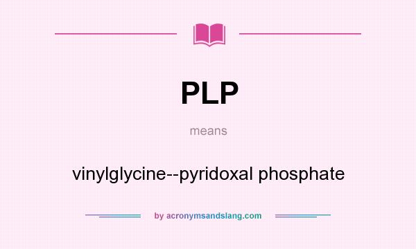 What does PLP mean? It stands for vinylglycine--pyridoxal phosphate