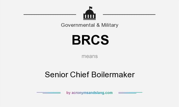 What does BRCS mean? It stands for Senior Chief Boilermaker