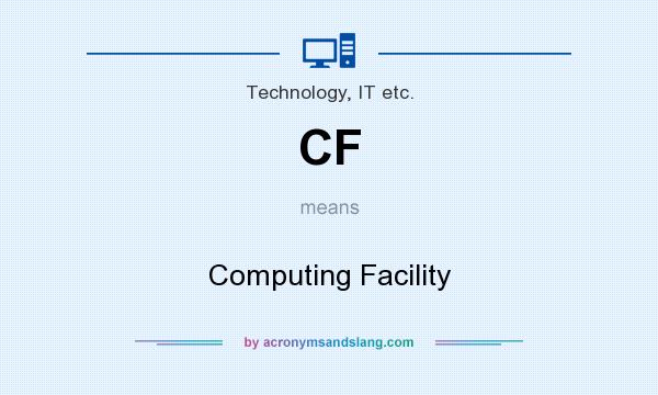 What does CF mean? It stands for Computing Facility