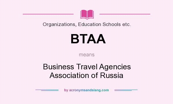 What does BTAA mean? It stands for Business Travel Agencies Association of Russia