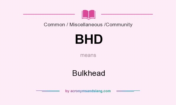 What does BHD mean? It stands for Bulkhead