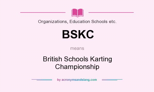 What does BSKC mean? It stands for British Schools Karting Championship
