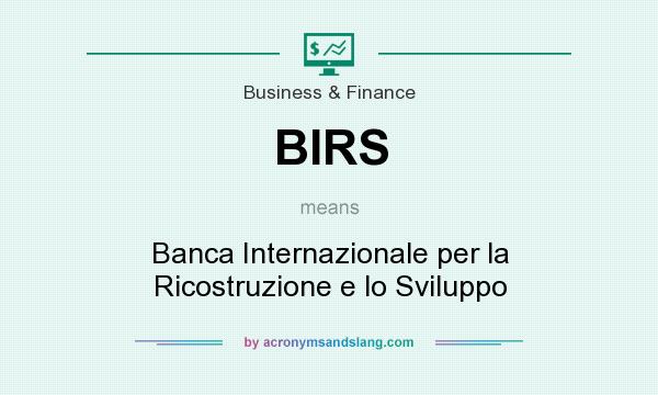 What does BIRS mean? It stands for Banca Internazionale per la Ricostruzione e lo Sviluppo