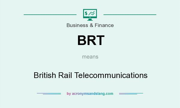 What does BRT mean? It stands for British Rail Telecommunications