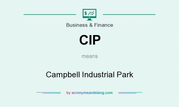What does CIP mean? It stands for Campbell Industrial Park