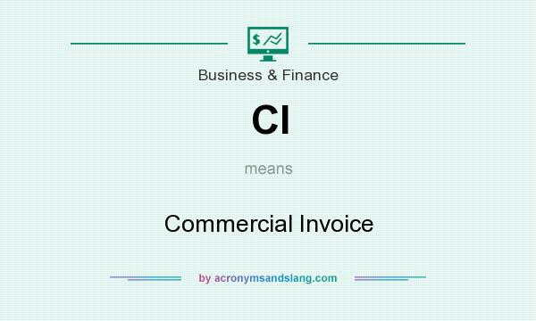 What does CI mean? It stands for Commercial Invoice