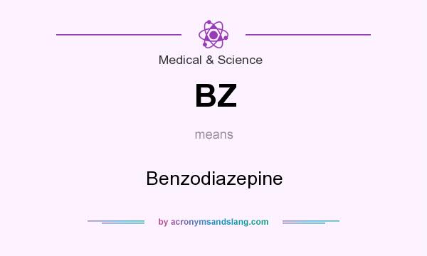 What does BZ mean? It stands for Benzodiazepine