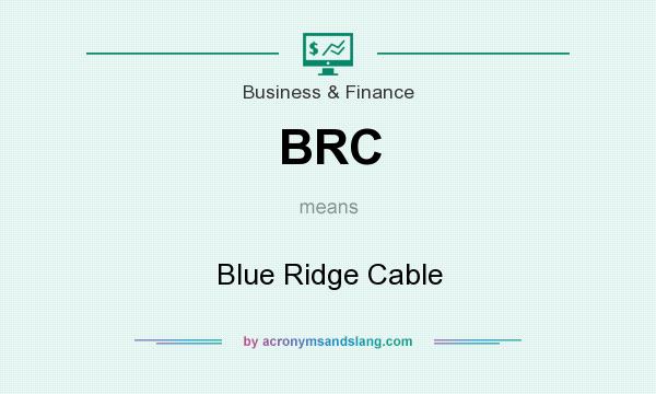 What does BRC mean? It stands for Blue Ridge Cable