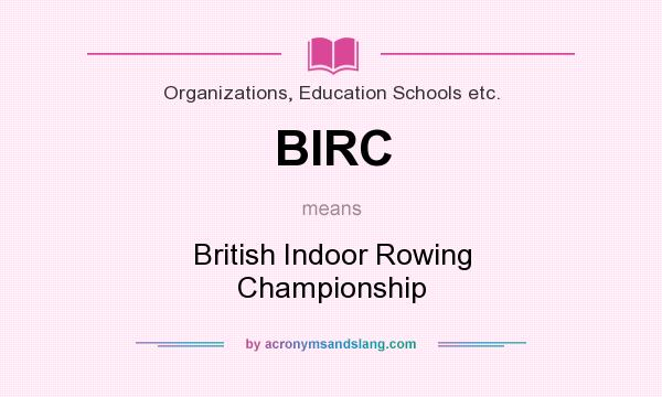What does BIRC mean? It stands for British Indoor Rowing Championship