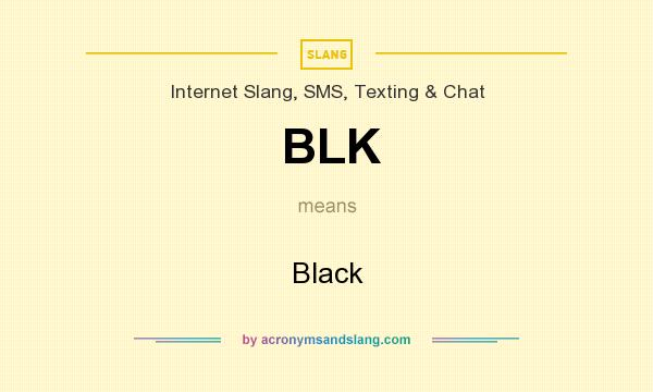 What does BLK mean? It stands for Black