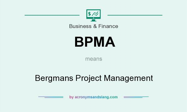 What does BPMA mean? It stands for Bergmans Project Management