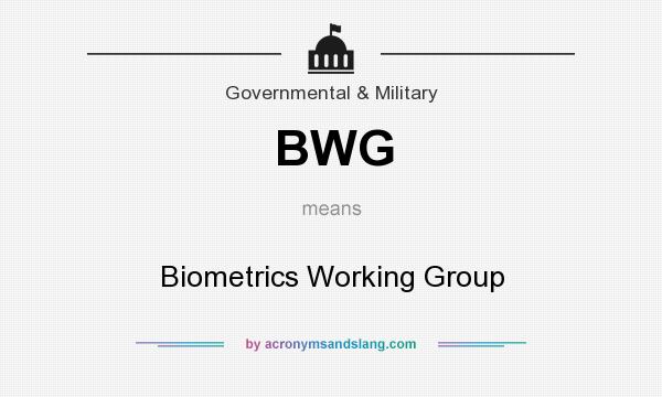 What does BWG mean? It stands for Biometrics Working Group