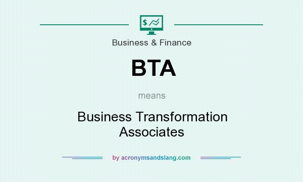 What does BTA mean? It stands for Business Transformation Associates