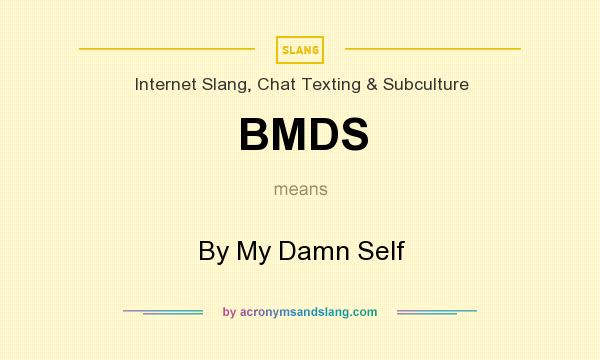 What does BMDS mean? It stands for By My Damn Self