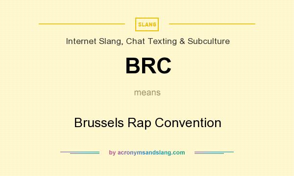 What does BRC mean? It stands for Brussels Rap Convention