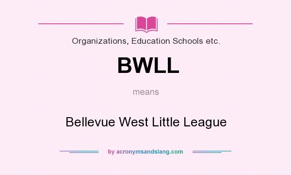 What does BWLL mean? It stands for Bellevue West Little League