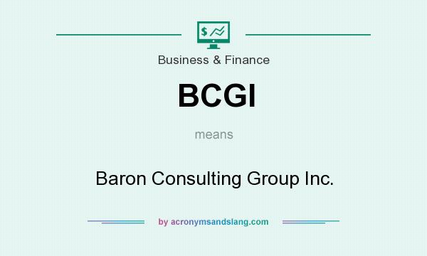 What does BCGI mean? It stands for Baron Consulting Group Inc.