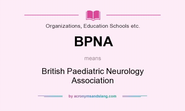What does BPNA mean? It stands for British Paediatric Neurology Association