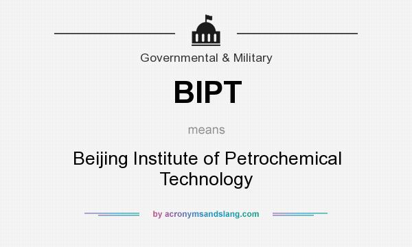 What does BIPT mean? It stands for Beijing Institute of Petrochemical Technology