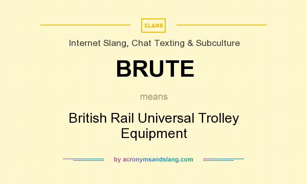 What does BRUTE mean? It stands for British Rail Universal Trolley Equipment