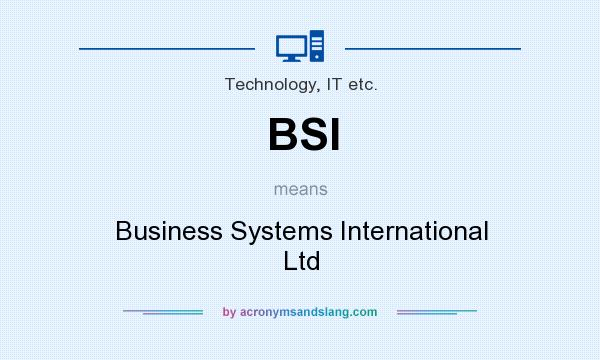 What does BSI mean? It stands for Business Systems International Ltd