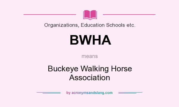 What does BWHA mean? It stands for Buckeye Walking Horse Association