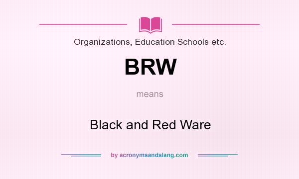 What does BRW mean? It stands for Black and Red Ware