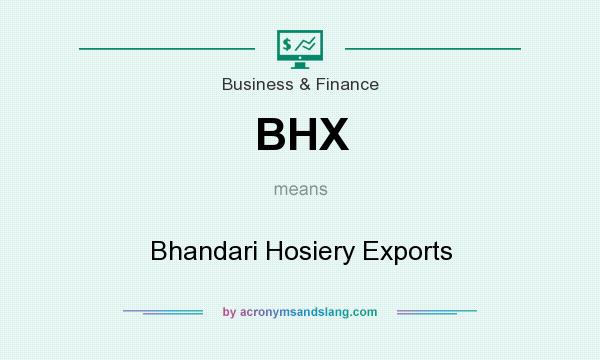What does BHX mean? It stands for Bhandari Hosiery Exports