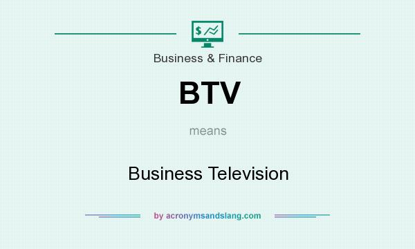 What does BTV mean? It stands for Business Television