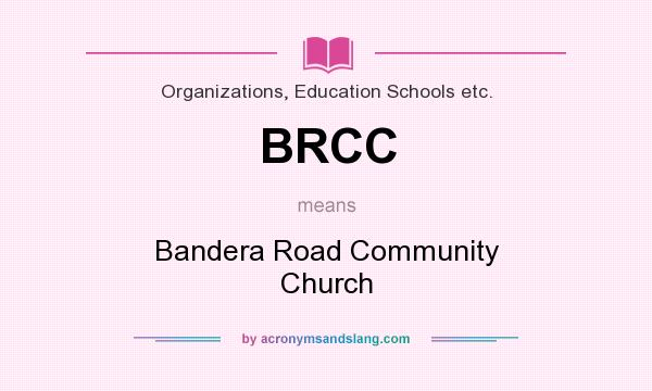 What does BRCC mean? It stands for Bandera Road Community Church