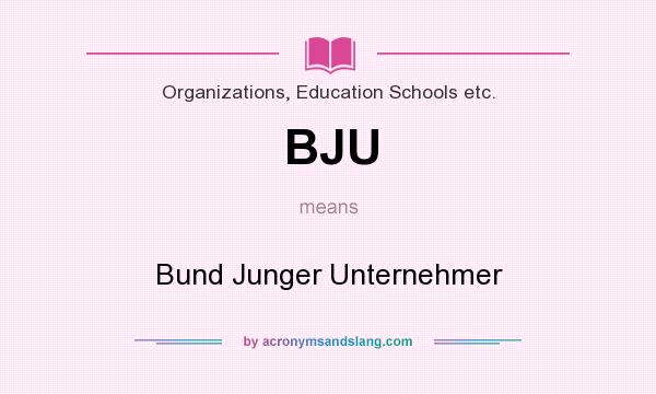 What does BJU mean? It stands for Bund Junger Unternehmer