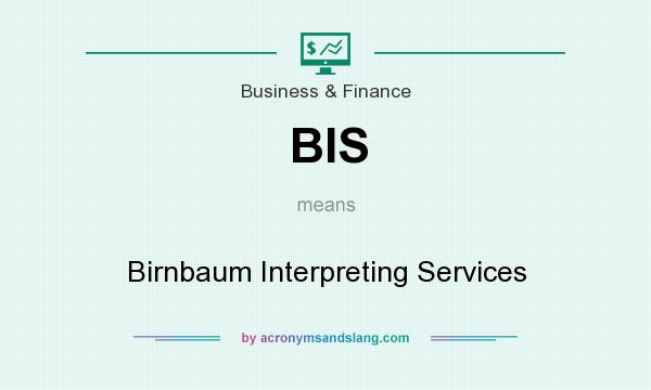 What does BIS mean? It stands for Birnbaum Interpreting Services