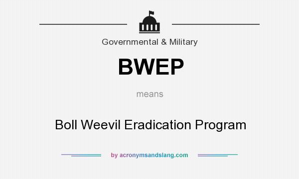 What does BWEP mean? It stands for Boll Weevil Eradication Program