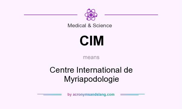What does CIM mean? It stands for Centre International de Myriapodologie