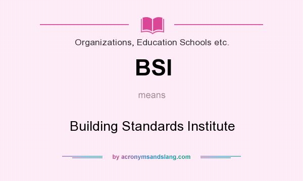 What does BSI mean? It stands for Building Standards Institute