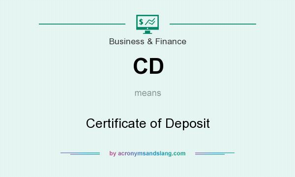 What does CD mean? It stands for Certificate of Deposit