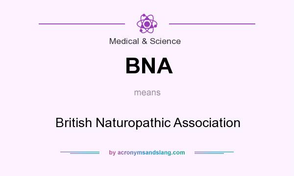 What does BNA mean? It stands for British Naturopathic Association