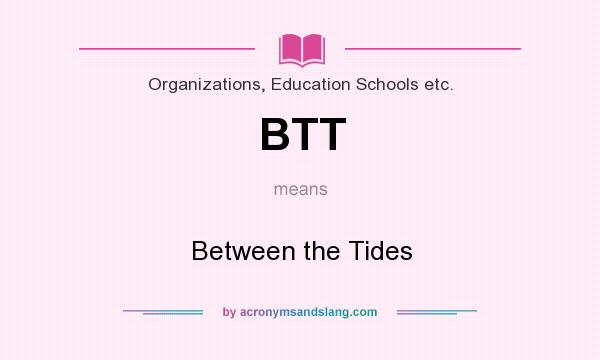 What does BTT mean? It stands for Between the Tides