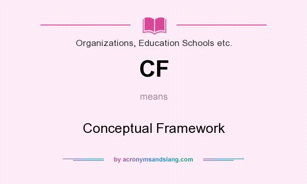 What does CF mean? It stands for Conceptual Framework