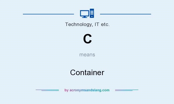 What does C mean? It stands for Container