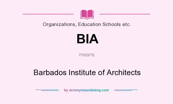 What does BIA mean? It stands for Barbados Institute of Architects
