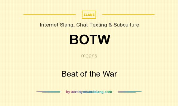 What does BOTW mean? It stands for Beat of the War