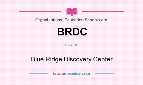 What does BRDC mean? It stands for Blue Ridge Discovery Center