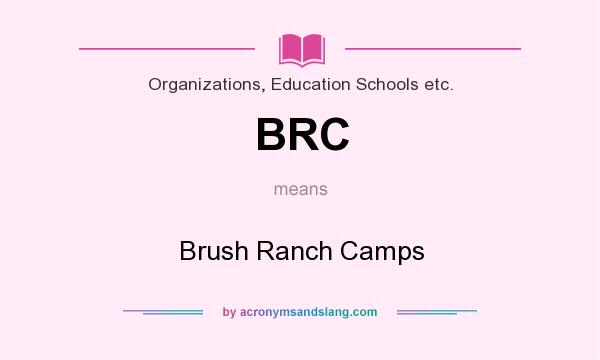 What does BRC mean? It stands for Brush Ranch Camps