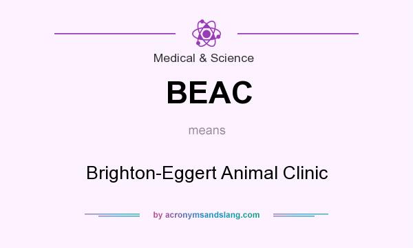 What does BEAC mean? It stands for Brighton-Eggert Animal Clinic