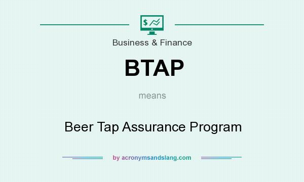 What does BTAP mean? It stands for Beer Tap Assurance Program